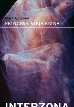 PRINCESA VIEJA REINA - QUIGNARD PASCAL - comprar online