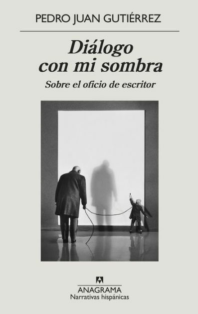 DIALOGO CON MI SOMBRA SOBRE EL OFICIO DE ESCRITOR - GUTIERREZ PEDRO JUAN