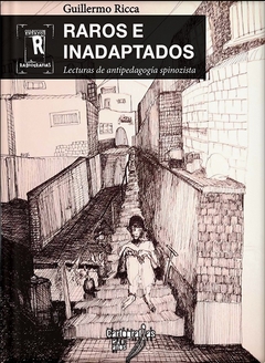 RAROS E INADAPTADOS LECTURAS DE ANTIPEDAGOGIA SPINOZISTA - GUILLERMO RICCA