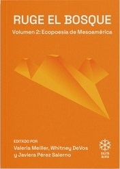 RUGE EL BOSQUE 2 ECOPOESIA DE MESOAMERICA - MEILLER - DEVOS - PEREZ SALERN