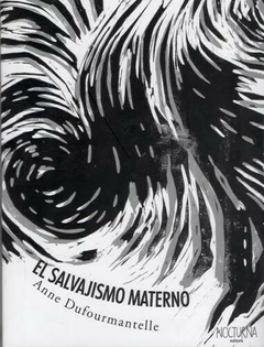 EL SALVAJISMO MATERNO - ANNE DUFOURMANTELLE