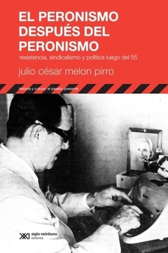 EL PERONISMO DESPUES DEL PERONISMO - MELON PIRRO JULIO CESAR