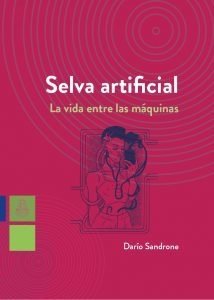 SELVA ARTIFICIAL LA VIDA ENTRE LAS MÁQUINAS - SANDRONE DARÍO