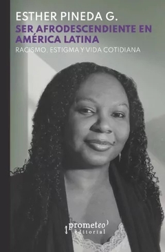 SER AFRODESCENDIENTE EN AMERICA LATINA - ESTHER PINEDA
