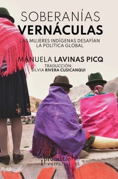 SOBERANIAS VERNACULAS LAS MUJERES INDIGENAS - MANUELA LAVINAS PICQ