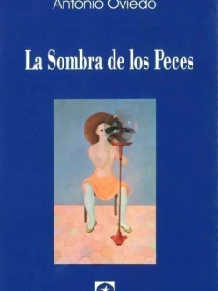 SOMBRA DE LOS PECES LA - OVIEDO ANTONIO