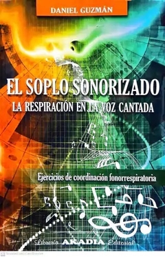 EL SOPLO SONORIZADO LA RESPIRACION EN LA VOZ CANTA - DANIEL GUZMAN