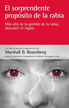 EL SORPRENDENTE PROPOSITO DE LA RABIA - MARSHALL ROSENBERG