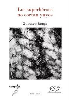 LOS SUPERHEROES NO CORTAN YUYOS - GUSTAVO BORGA