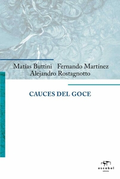 CAUCES DEL GOCE - BUTTINI MATIAS MARTINEZ FERNANDO ROSTAGNOTTO ALEJANDRO