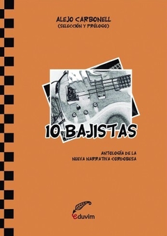10 BAJISTAS ANTOLOGIA NUEVA NARRATIVA CORDOBESA - CARBONELL ALEJO