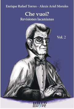 CHE VUOI? TOMO 2 REVISIONES LACANIANAS - ENRIQUE TORRES ALEXIS MORALES