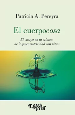 CUERPOCOSA EL CUERPO EN CLÍNICA DE LA PSICOMOTRICIDAD CON NIÑOS - PEREYRA PATRICIA A