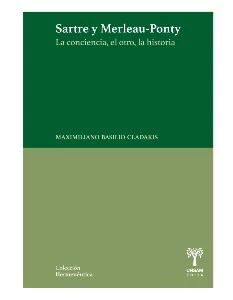 SARTRE Y MERLEAU PONTY LA CONCIENCIA EL OTRO LA HI - BASILIO CLADAKIS MAXIMILIANO