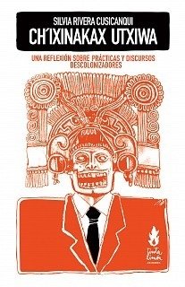 CHIXINAKAX UTXIWA DISCURSOS DESCOLONICADORES - RIVERA CUSICANQUI S