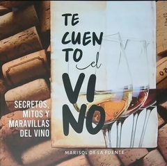TE CUENTO EL VINO - MARISOL DE LA FUENTE