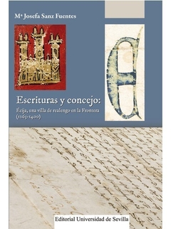 ESCRITURAS Y CONCEJO Écija, una villa de realengo en la Frontera (1263-1400) - JOSEFA SANZ FUENTES