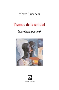 TRAMAS DE LA UNIDAD ANTOLOGIA POETICA - MARCO LUCCHESI - comprar online