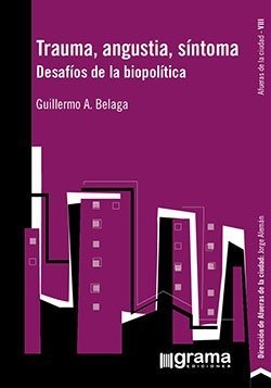 TRAUMA ANGUSTIA SÍNTOMA DESAFÍOS BIOPOLÍTICA - BELAGA GUILLERMO