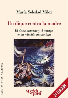 UN DIQUE CONTRA LA MADRE DESEO MATERNO Y EL ESTRAG - MILOZ MARIA SOLEDAD - comprar online