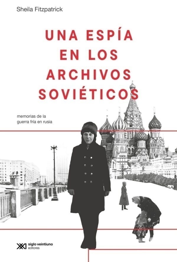 Una espia en los archivos sovieticos memorias de la guerra fria en rusia - sheila fitzpatrick