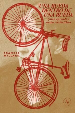 UNA RUEDA DENTRO DE OTRA COMO APRENDI A ANDAR - FRANCES WILLARD