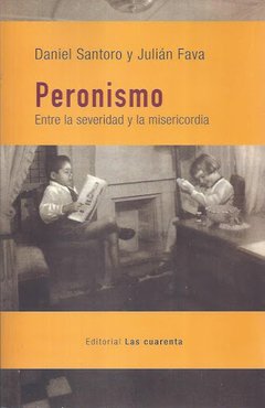 PERONISMO ENTRE LA SEVERIDAD Y LA MISERICORDIA - SANTORO DANIEL FAVA JULIAN