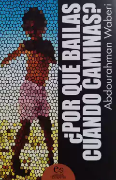 POR QUE BAILAS CUANDO CAMINAS? - ABDOURAHMAN WABERI