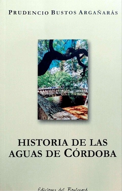 HISTORIA DE LAS AGUAS DE CORDOBA - PRUDENCIO BUSTOS ARGAÑARAS