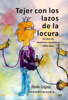 TEJER CON LAZOS DE LA LOCURA 20 AÑOS DE SEMINARIO CASANDRINO 2004-2024 - ROSA LOPEZ - comprar online