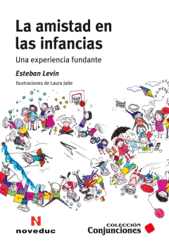 AMISTAD EN LAS INFANCIAS UNA EXPERIENCIA FUNDANTE - LEVIN ESTEBAN