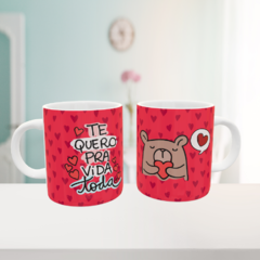 Caneca Te Quero Pra Vida Toda