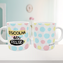 Caneca Escolha Ser Feliz