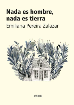 Nada es hombre, nada es tierra - Emiliana Pereira Zalazar