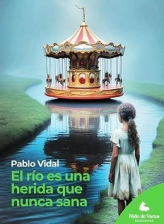 El río es una herida que nunca sana - Pablo Vidal