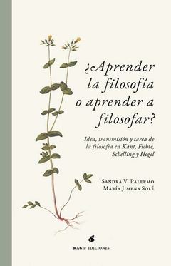 Aprender la filosofía o aprender a filosofar? - Sandra V. Palermo / María Jimena Solé