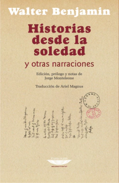 Historias desde la soledad y otras narraciones - Walter Benjamin