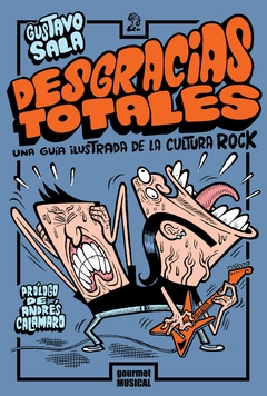 Desgracias totales. Una guía ilustrada de la cultura rock - Gustavo Sala