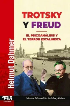 Trotsky y Freud. El psicoanálisis y el terror estalinista - Helmut Dahmer