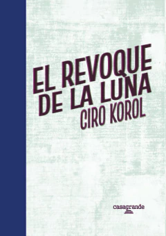 El revoque de la luna - Ciro Korol