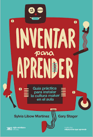 Inventar para aprender - Gary Stager / Sylvia Libow Martinez