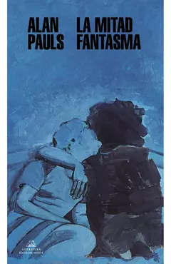 La mitad fantasma - Alan Pauls
