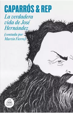 La verdadera vida de José Hernández (contada por Martín Fierro) - Martín Caparrós / Rep