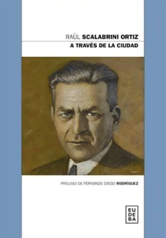A través de la ciudad - Raúl Scalabrini Ortiz