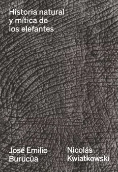 Historia Natural y mítica De Los Elefantes - José Emilio Burucúa / Nicol s Kwiatkowski
