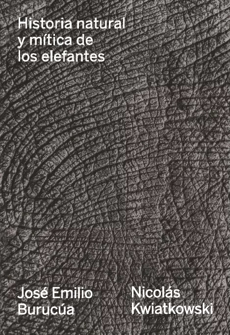 Historia Natural y mítica De Los Elefantes - José Emilio Burucúa / Nicol s Kwiatkowski