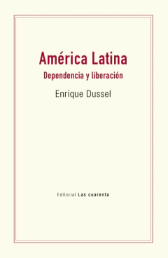 América Latina Dependencia y Liberación - Enrique Dussel
