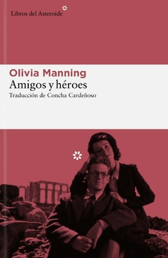 Amigos y héroes - Olivia Manning