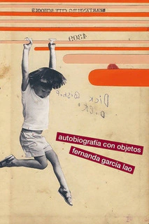 Autobiografía con objetos - Fernanda García Lao