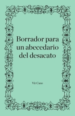 Borrador para un abecedario del desacato - Vir Cano